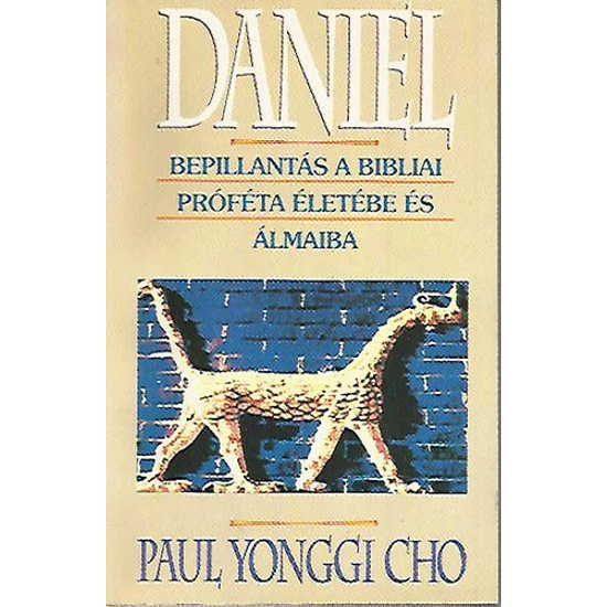 Daniel - Bepillantás A Bibliai Próféta Életébe És Álmaiba 