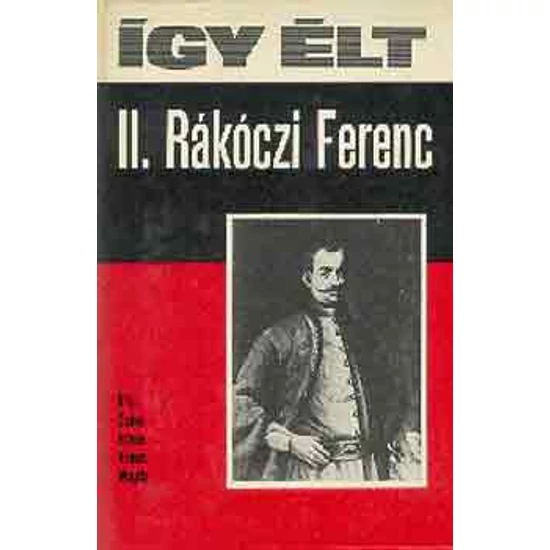 Így élt II. Rákóczi Ferenc 