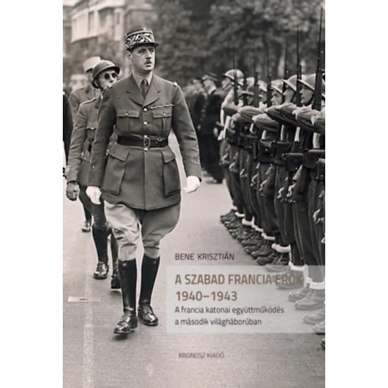 A szabad francia erők 1940-1943 - A francia katonai együttműködés a második világháborúban 
