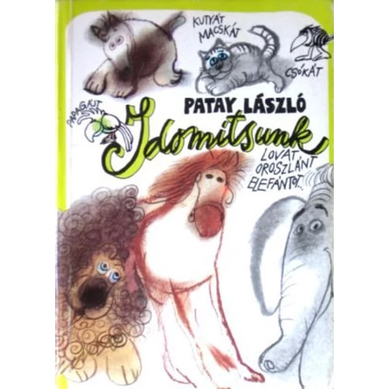 Idomítsunk kutyát, macskát, csókát, papagájt, lovat, oroszlánt, elefántot