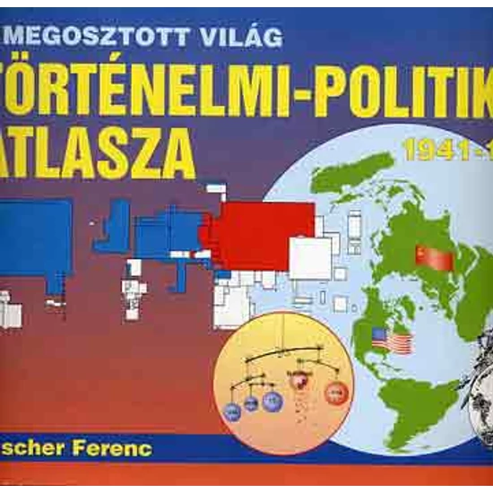 A megosztott világ történelmi-politikai atlasza 1941-1991