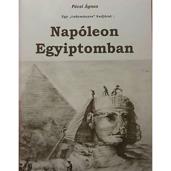 Egy "tudományos" hadjárat: Napóleon Egyiptomban 