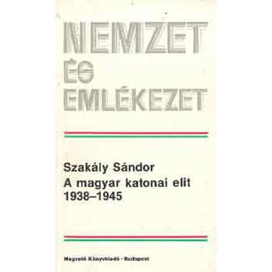 A magyar katonai elit 1938-1945 