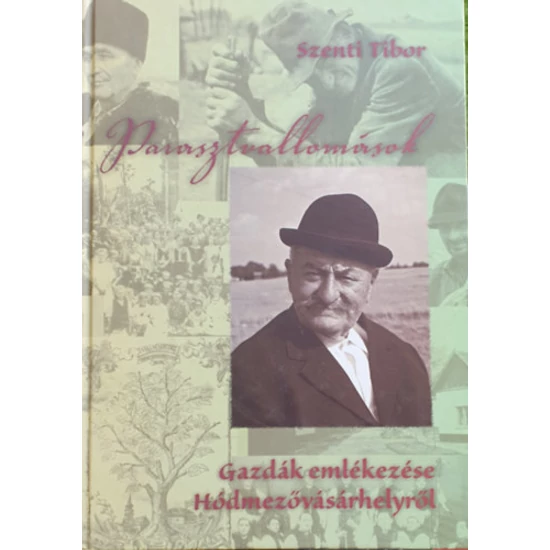 Parasztvallomások - Gazdák emlékezése Vásárhelyről 