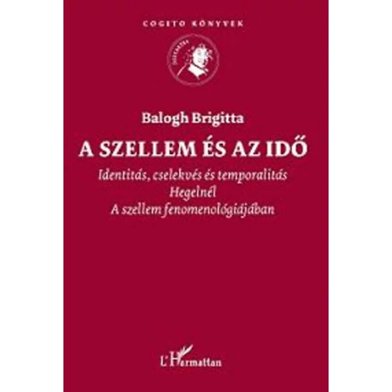 A szellem és az idő - Identitás, cselekvés és temporalitás Hegelnél A szellem fenomenológiájában 