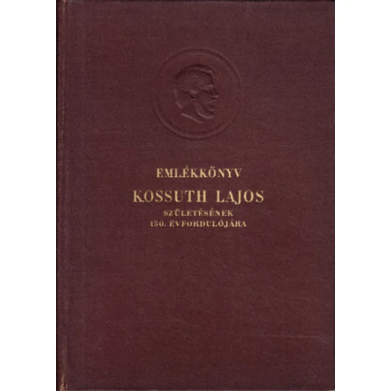 Emlékkönyv Kossuth Lajos születésének 150.évfordulójára I-II. 