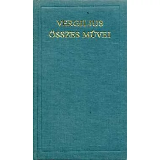 Vergilius összes művei (A világirodalom klasszikusai) 