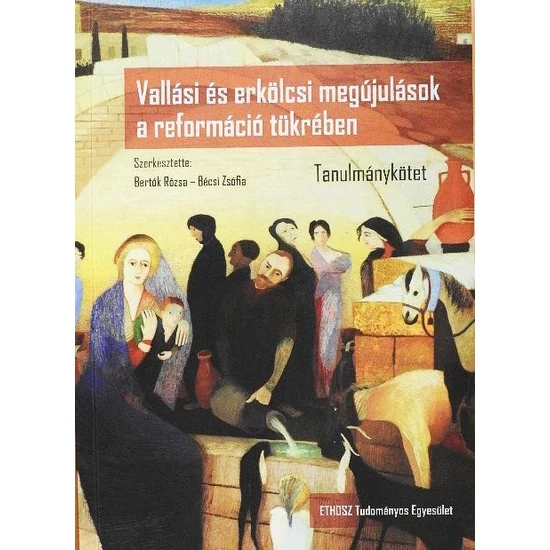 Vallási és erkölcsi megújulások a reformáció tükrében Tanulmánykötet