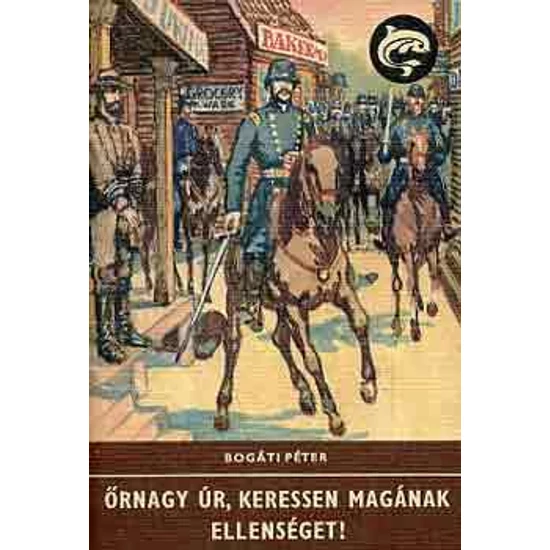 Őrnagy úr, keressen magának ellenséget! (Delfin könyvek) 