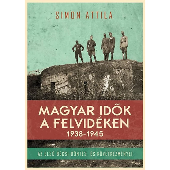 Magyar idők a Felvidéken 1938-1945 
