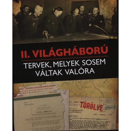 II. világháború - Tervek, melyek sosem váltak valóra 