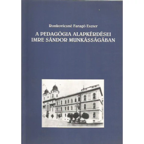 A pedagógia alapkérdései Imre Sándor munkásságában 
