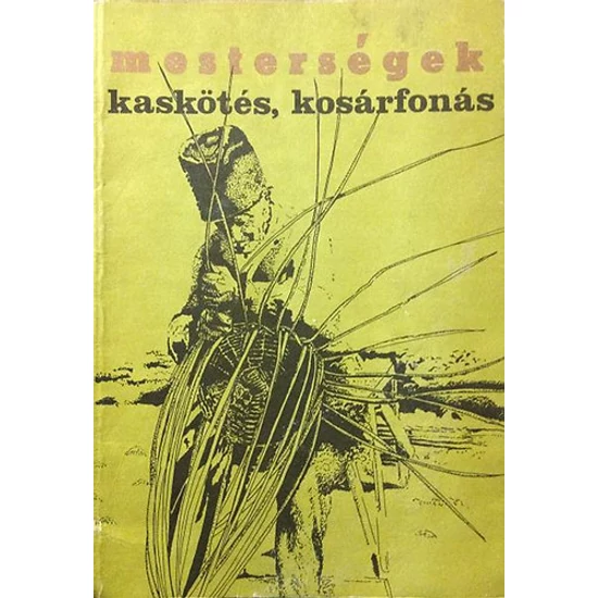 Mesterségek: Kaskötés, kosárfonás